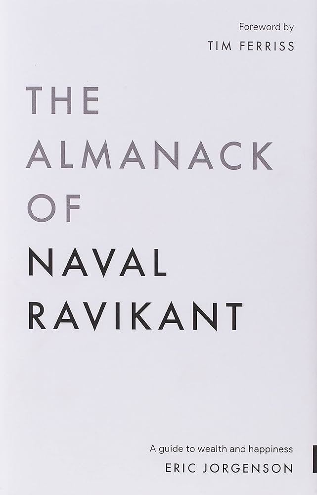 The Almanack of Naval Ravikant: A Guide to Wealth and Happiness: Jorgenson,  Eric: 9781544514222: Amazon.com: Books