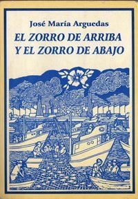 El zorro de arriba y el zorro de abajo (Spanish Edition) - Jose Maria  Arguedas: 9789972699597 - IberLibro