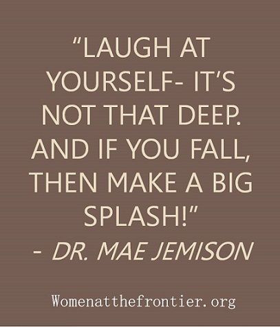 Mae Jemison quote “Laugh at yourself- it's not that deep. And if you fall,  then make a big splash!” #women … | Laugh at yourself, Black history facts,  History facts