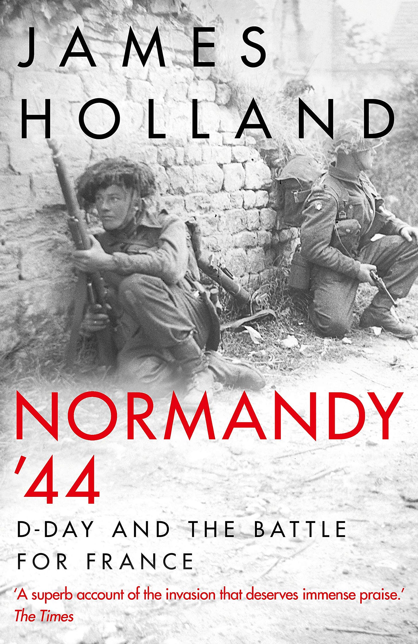 Normandy '44: D-Day and the Battle for France : Holland, James:  Amazon.co.uk: Books