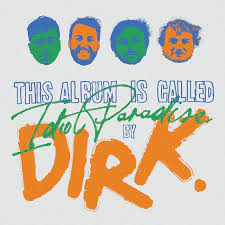 Idiot Paradise | DIRK.