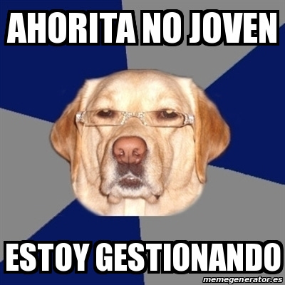 Meme Perro Racista - ahorita no joven estoy gestionando - 17378062