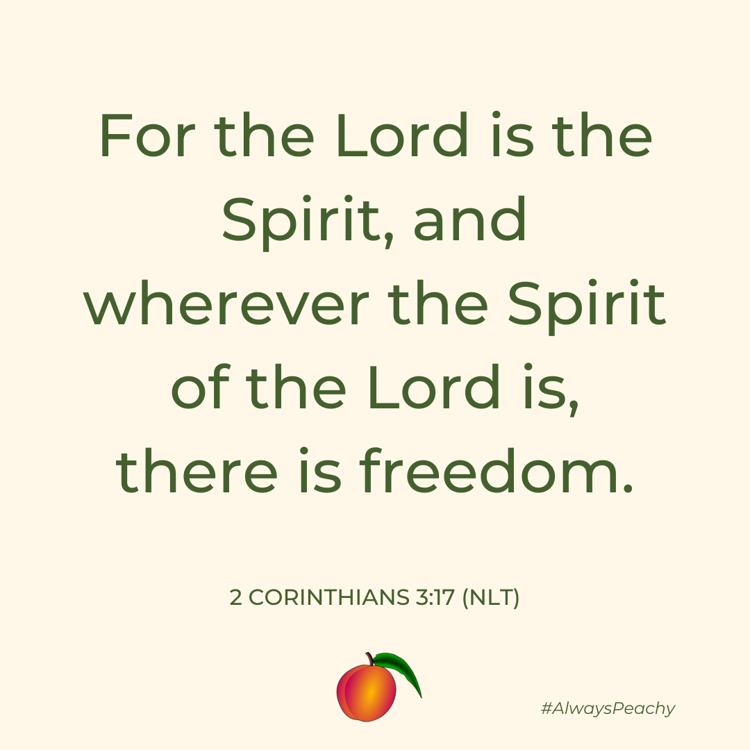 For the Lord is the Spirit, and wherever the Spirit of the Lord is, there is freedom.  2 Corinthians 3:17