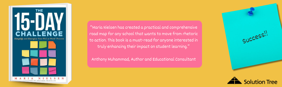 The 15-Day Challenge: Simplify and Energize Your PLC at Work® Process  (Teacher tips for “how to put it all together” to become an effective  professional learning community): Maria Nielsen, Foreword by Heather