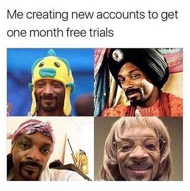 r/memes - Me creating new accounts to get one month free trials