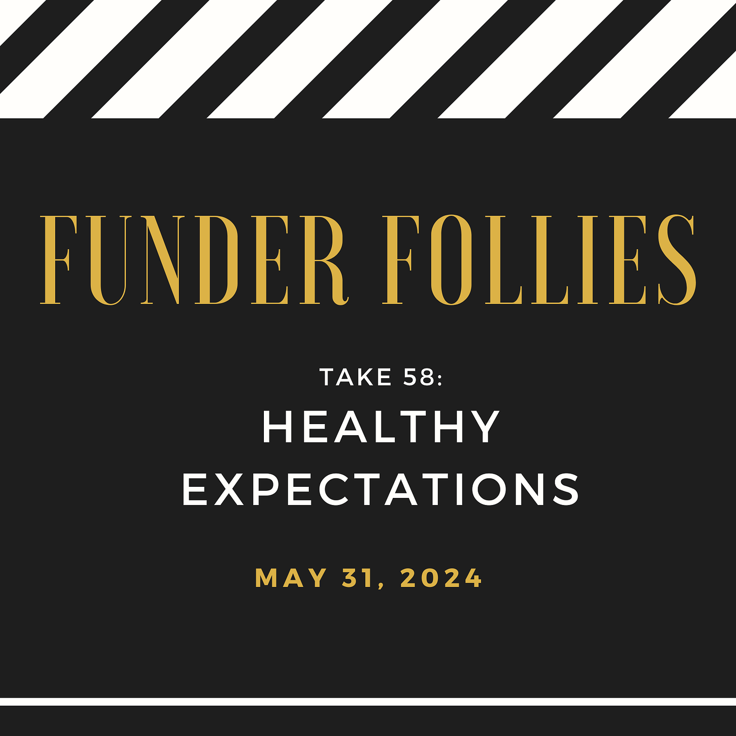 black and white film clapper board showing Funder Follies, Unintended Consequences of Doing Good, Take #58: Healthy Expectations, published May 31, 2024