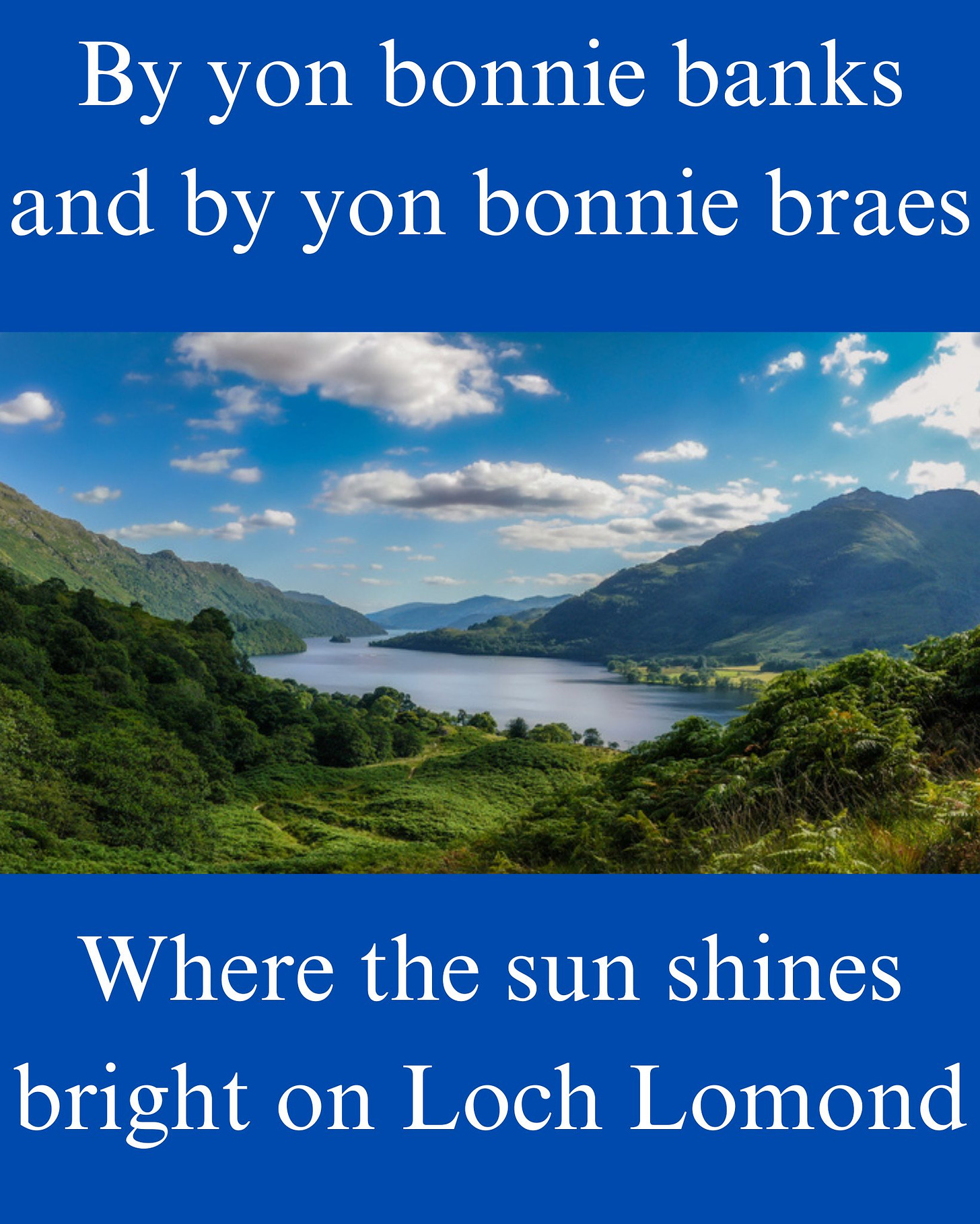 May be an image of text that says "By yon bonnie banks and by yon bonnie braes Where the sun shines bright on Loch Lomond"