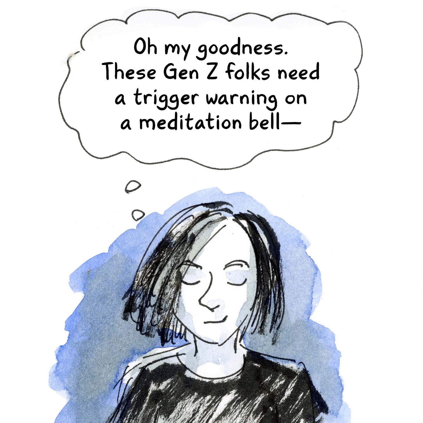 K. Woodman-Maynard smiles a bit smugly with her eyes closed. She thinks, “Oh my goodness. These Gen Z folks need a trigger warning on a meditation bell—“