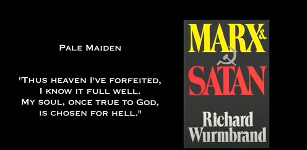 May be an image of text that says 'PALE MAIDEN "THUS HEAVEN I'VE FORFEITED, I KNOW IT FULL WELL. MY SOUL, ONCE TRUE TO GOD, IS CHOSEN FOR HELL." MARX SATAN Richard Wurmbrand'