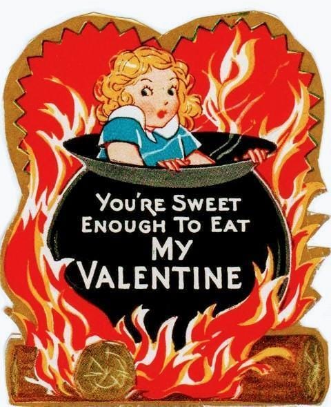 Heart engulfed in flames. Inside the heart is a cauldron. Inside the cauldron is a girl. Text: You're sweet enough to eat my valentine.