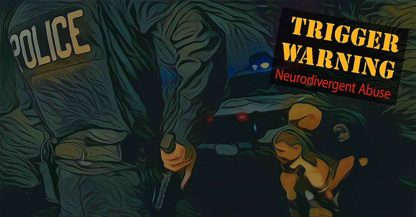 Digital illustration in dark, moody tones showing a partial view of a police officer's uniform and badge in deep shadows, positioned on the left side. The figure is rendered in muted greens and grays. On the right, a bright yellow warning sign reads "TRIGGER WARNING" with "Neurodivergent Abuse" in red text below. The composition creates an ominous atmosphere through dramatic lighting and a low-angle perspective. The illustration serves as a header image for content addressing institutional mistreatment of neurodivergent individuals, particularly in law enforcement contexts. The stark contrast between shadow and warning text emphasizes the serious nature of the subject matter. The art style is semi-abstract with an emphasis on shapes and shadows rather than detailed realism. (Note: This image relates to content about abuse and police interactions with neurodivergent individuals. Consider adding a content warning if sharing further.)