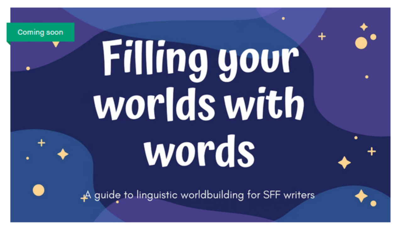 coming soon: Filling your worlds with words: a guide to linguistic worldbuilding for SFF writers on a background of stars