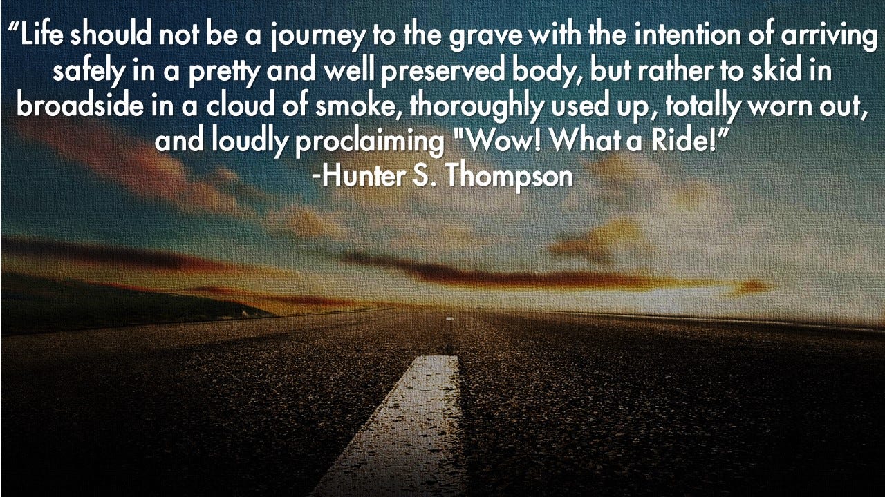 Life should not be a journey to the grave.... Hunter S. Thompson [1280x720]  : r/QuotesPorn