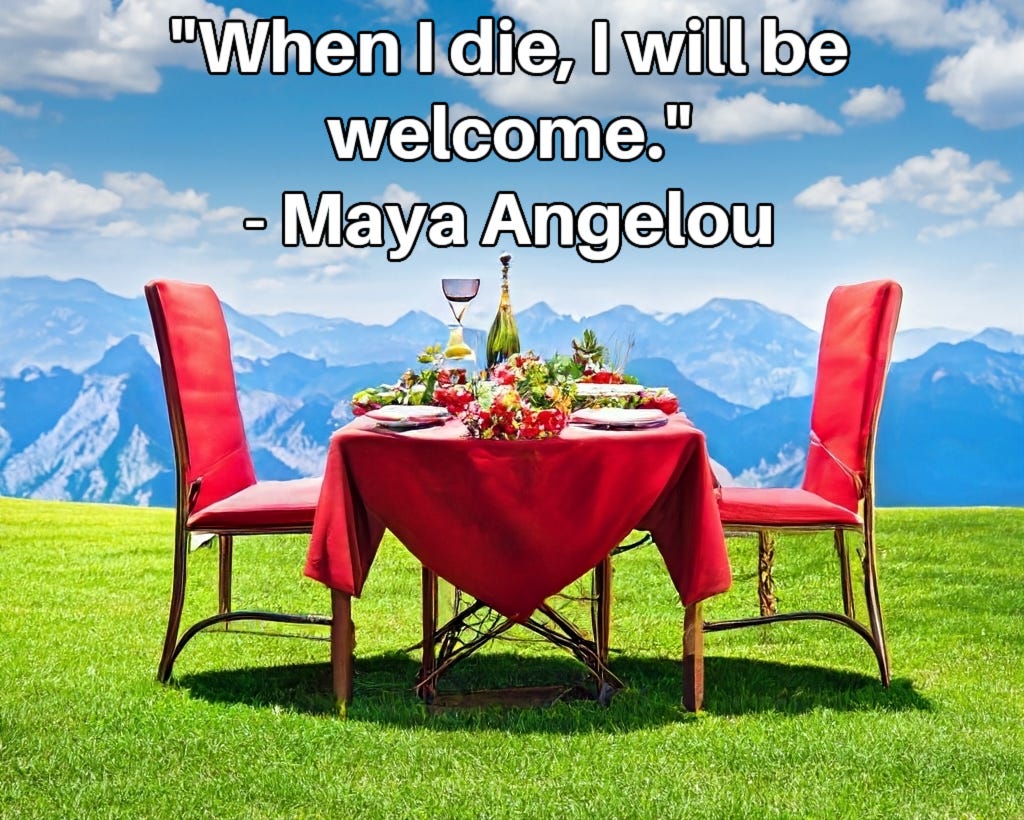 Photo of fancy dining table for two with two chairs on green grass overlooking mountains in the distance. Caption inset: "When I die, I will be welcome." - Maya Angelou