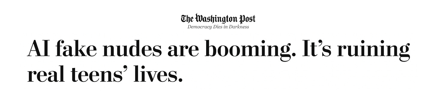 The Washington Post Headline: "AI fake nudes are booming. It’s ruining real teens’ lives."