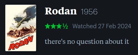 screenshot of LetterBoxd review of Rodan, watched February 27, 2024: there’s no question about it