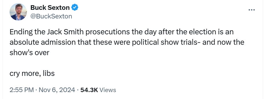 Ending the Jack Smith prosecutions the day after the election is an absolute admission that these were political show trials- and now the show's over   cry more, libs