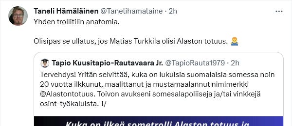 Tunnettu vasemmistolainen radikaali ja väkivalta-fantasijoitsija, Taneli Hämäläinen, rupesi jopa väittämään, että nimetön tutkiva toimittaja olisi Perussuomalaisten puoluelehden päätoimittaja Matias Turkkila.