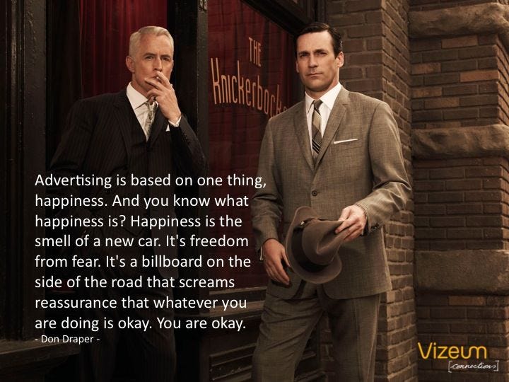 Advertising is based on one thing: happiness. Don Draper, Mad Men Quotes, Best Quotes, Mystery ...