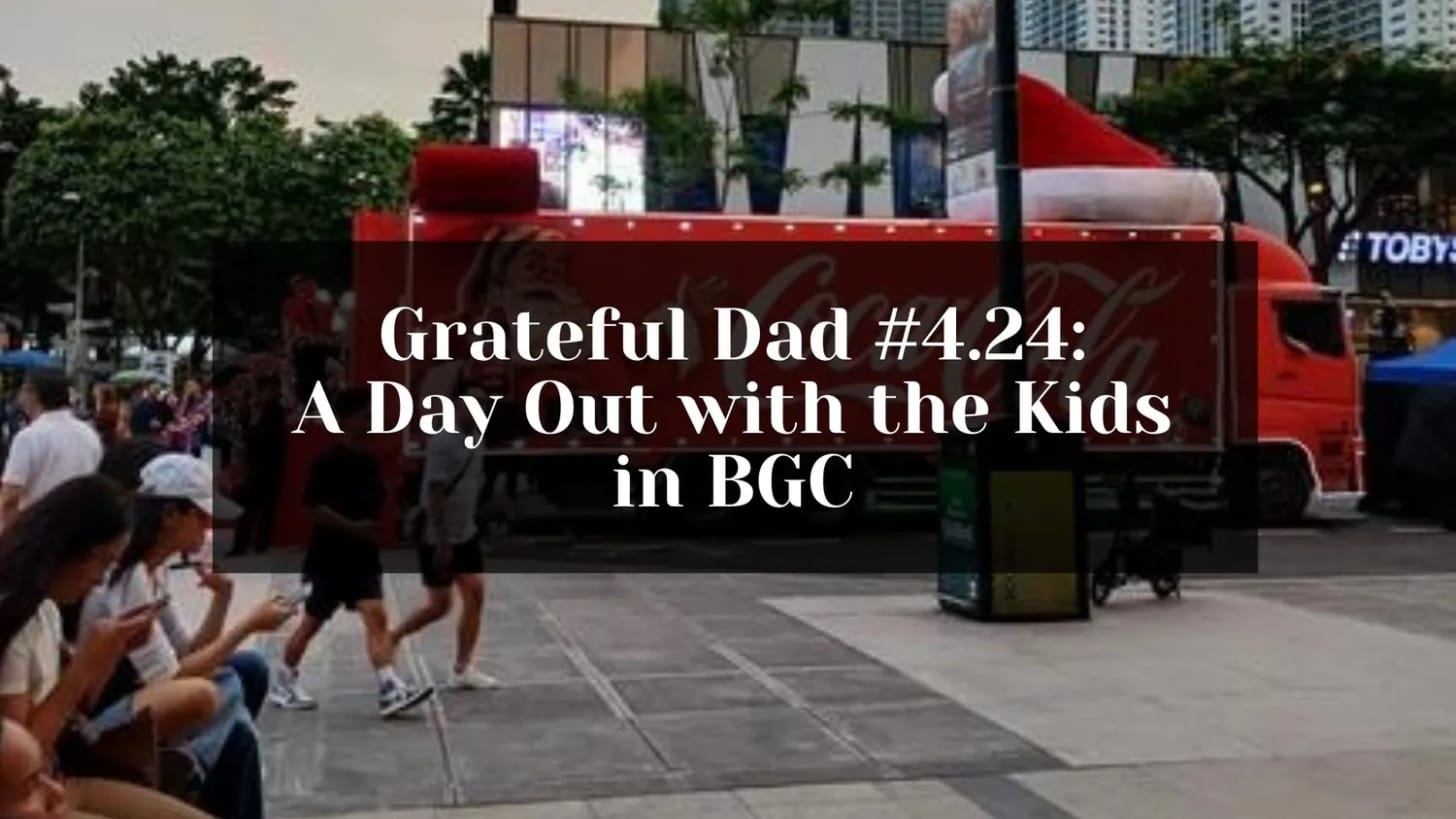 Grateful Dad #4.24: A Day Out with the Kids in BGC