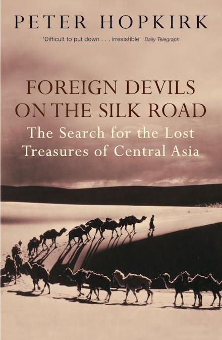 Foreign Devils on the Silk Road: The Search for the Lost Treasures of  Central Asia by Peter Hopkirk - Books - Hachette Australia
