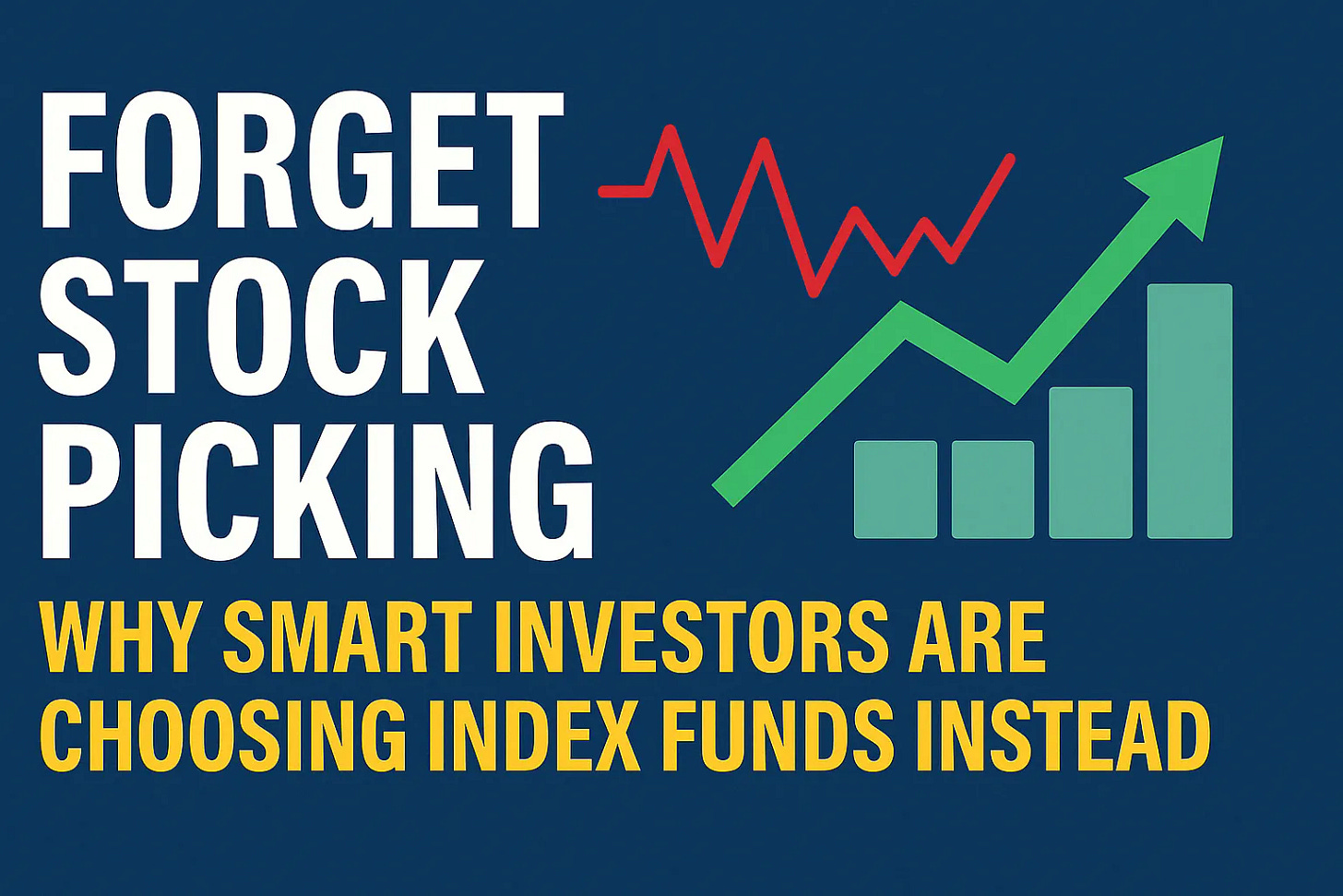 Graphic with bold white and yellow text reading “Forget Stock Picking: Why Smart Investors Are Choosing Index Funds Instead.” A red zigzag line and a rising green bar chart with an upward arrow illustrate the contrast between market volatility and steady index fund growth.