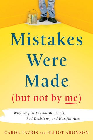 Mistakes Were Made, but Not by Me: Why We Justify Foolish Beliefs, Bad  Decisions, and Hurtful Acts by Carol Tavris | Goodreads