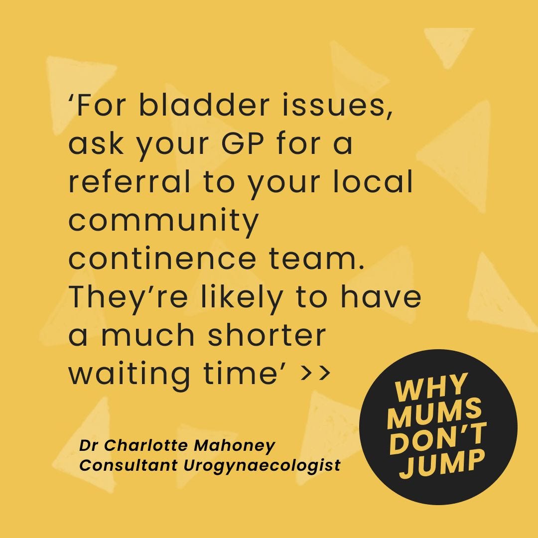 Words on yellow background that say: For bladder issues, ask your GP for a referral to your local community contience team. They’re likely to have a much shorter waiting time
