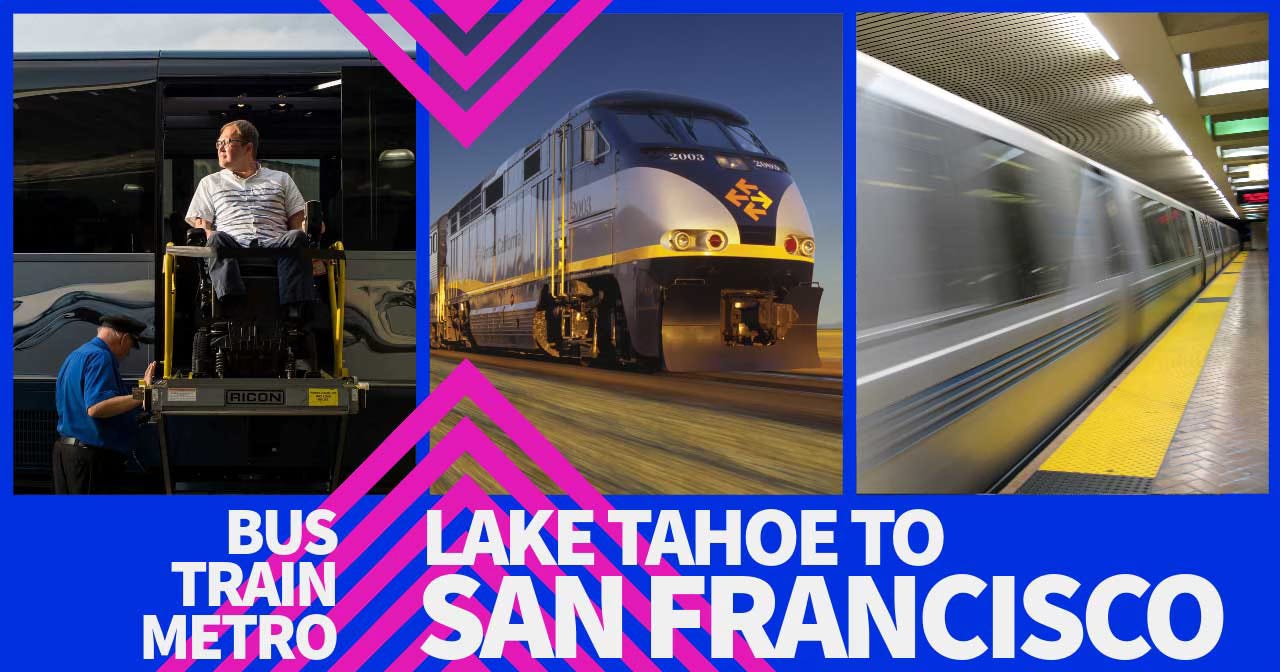 Collage of photos, bus train and subway, with text that reads Lake Tahoe to San Francisco.