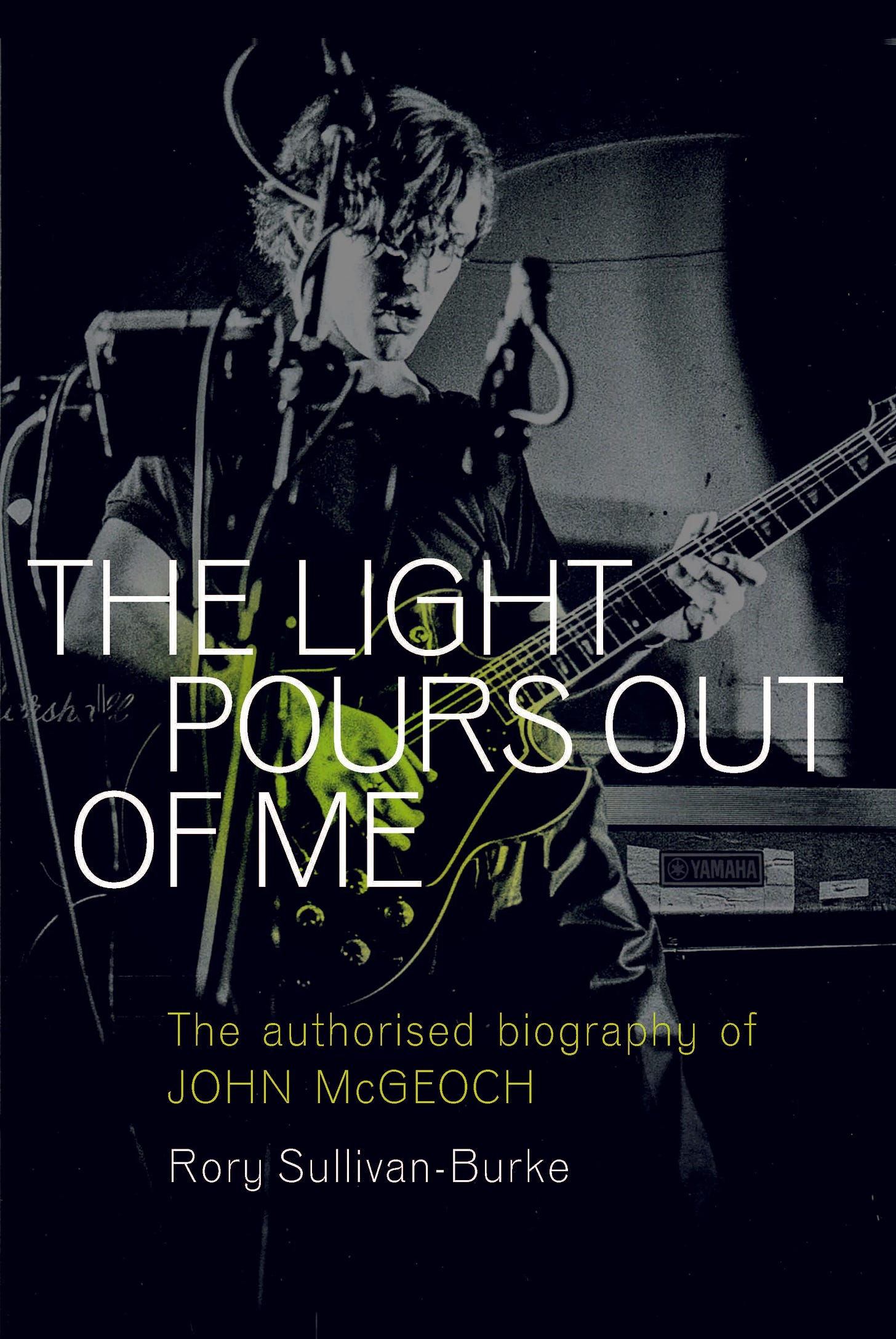 The Light Pours Out of Me: The Authorised Biography of John McGeoch