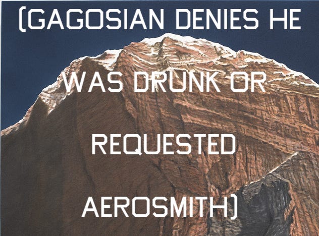 An image in the style of Ed Ruscha. The background is a mountain range, and the foreground reads, "(Gagosian denies he was drunk or requested Aerosmith.)"