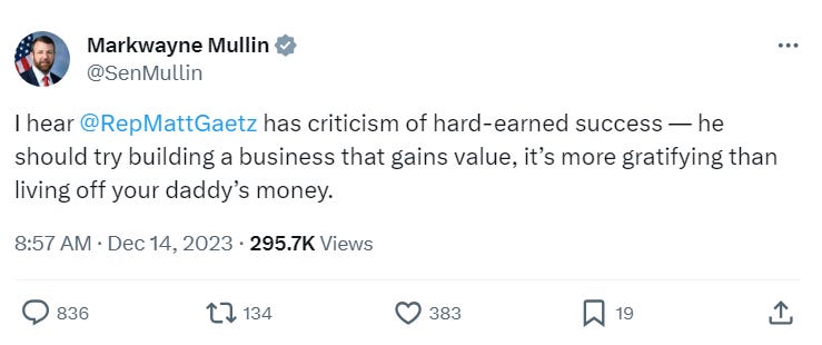 I hear  @RepMattGaetz  has criticism of hard-earned success — he should try building a business that gains value, it’s more gratifying than living off your daddy’s money.