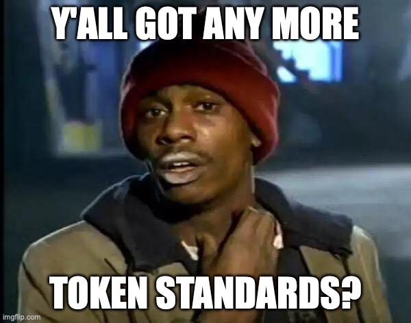 Y'all Got Any More Of That Meme |  Y'ALL GOT ANY MORE; TOKEN STANDARDS? | image tagged in memes,y'all got any more of that | made w/ Imgflip meme maker