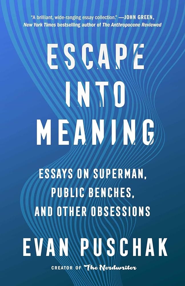 Escape into Meaning: Essays on Superman, Public Benches, and Other  Obsessions: Puschak, Evan: 9781982163952: Amazon.com: Books