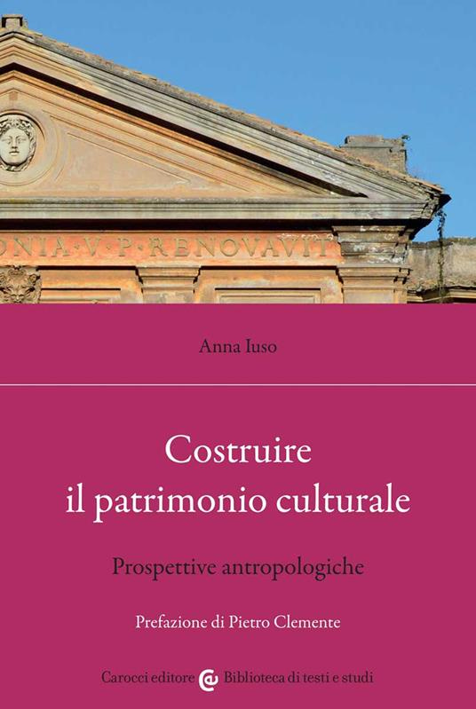 Costruire il patrimonio culturale. Prospettive antropologiche - Anna Iuso - copertina