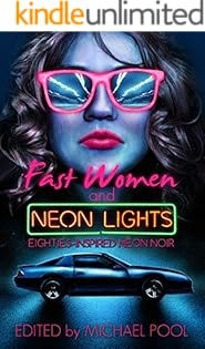 Kindle Unlimited Fast Women and Neon Lights: 1980's inspired mystery, crime, and noir short stories