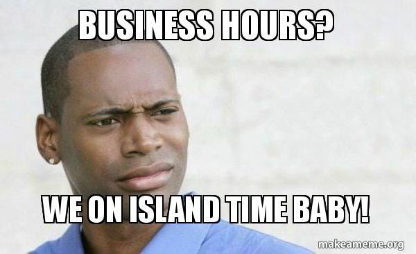 Business hours? We on island time baby! - Confused Black Man | Make a Meme
