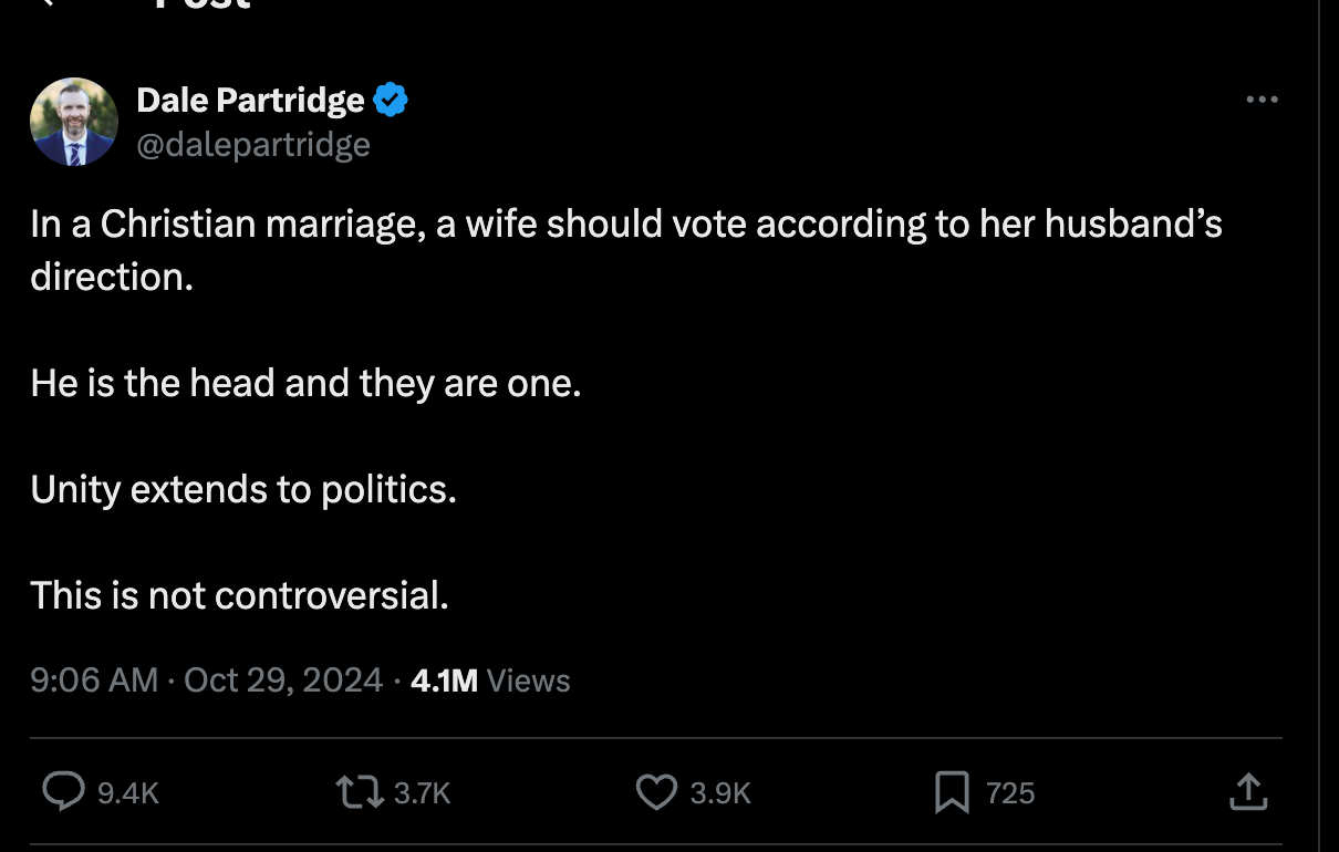 Dale Partridge: "In a Christian marriage, a wife should vote according to her husband’s direction.   He is the head and they are one.   Unity extends to politics.   This is not controversial."