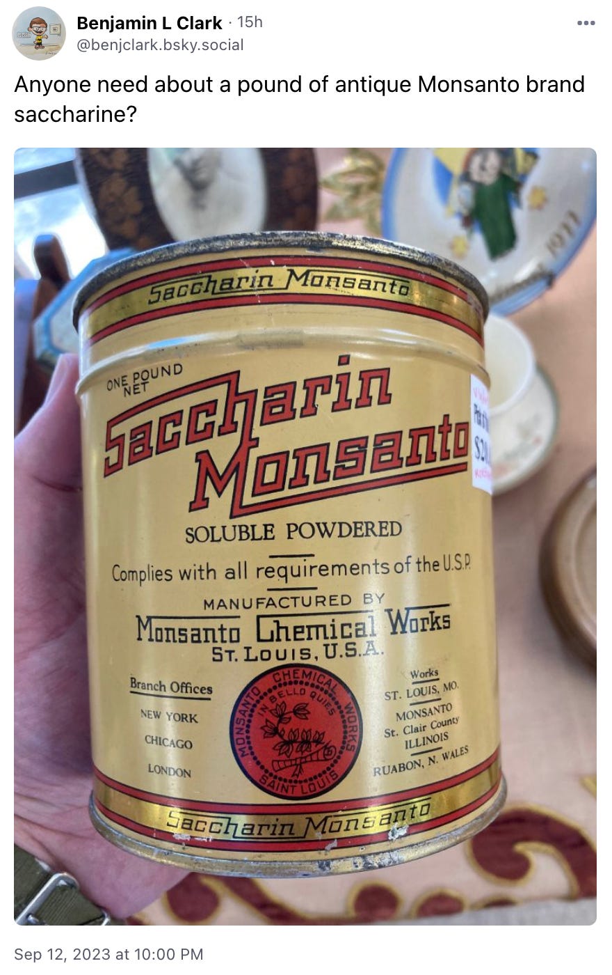 Anyone need about a pound of antique Monsanto brand saccharine?