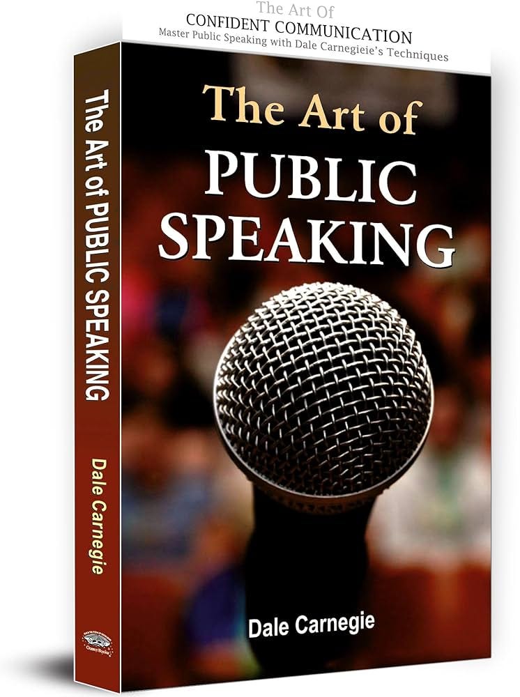 The Art of Public Speaking: Mastering Communication Skills for Success in  Presentations Speeches and Conversations by Dale Carnegie | Complete Guide  ...