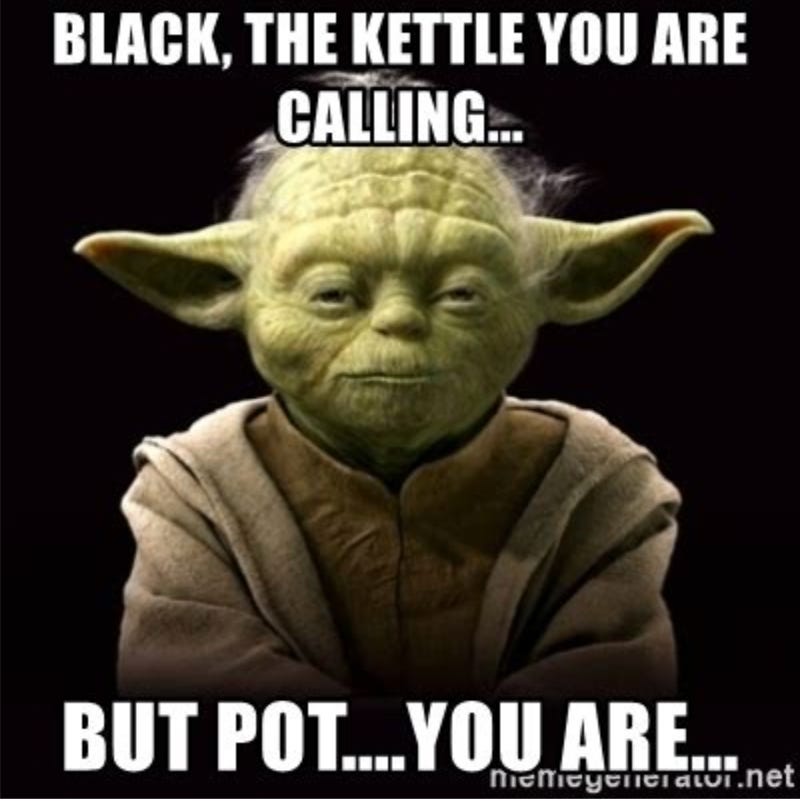 image of Yoda with caption "black, the kettle you are calling. But pot, you are"