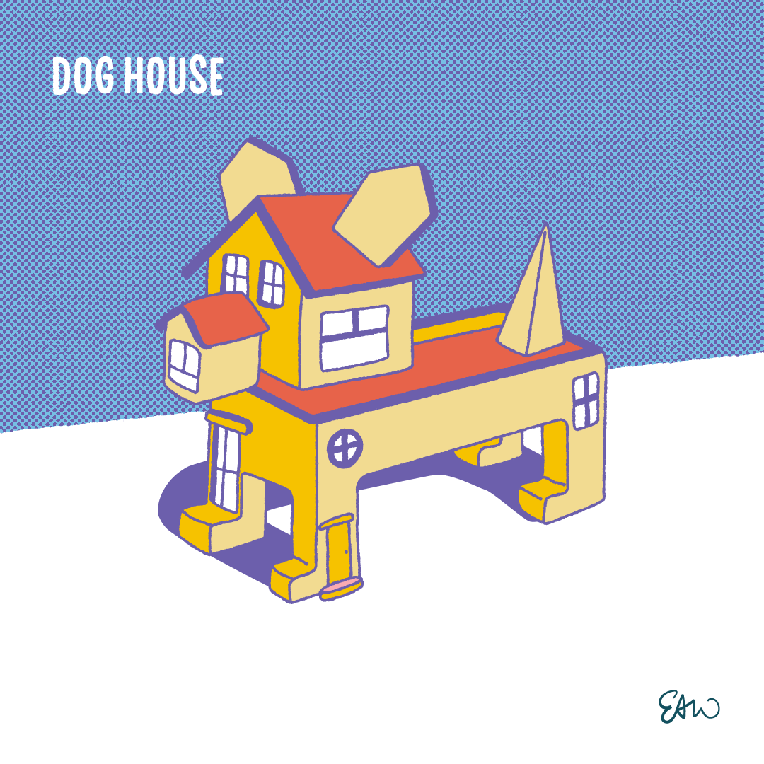 Cartoon drawn in a retro style with vibrant colours of purple, yellow and red, with halftones for shading. At the centre of the composition is a crudely drawn building with components that add up to suggest the shape of a dog standing on all four legs. The caption reads, “Dog House.”