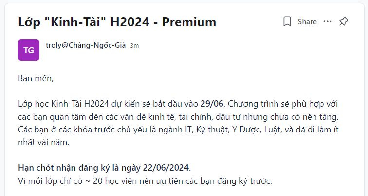 May be an image of text that says 'Lớp "Kinh-Tài" Tài" H2024 - Premium TG troly@Chàng-Ngőc-Già 3m Share Share..• … Bạn mến, Lớp học Kinh-Tà H2024 dự kiến sẽ bắt đầu vào 29/06. Chương trình sẽ phù nợp với các bạn quan tâm đến các vấn đề kinh tế, tài chính, đầu tư nhưng chưa có nền tảng. Các bạn ở các khóa trước chủ yếu là ngành IT, Ky thuật, Y Dược, Luật, và đã đi làm ít nhất vài năm. Hạn chót nhận đăng ký là ngày 22/06/2024. Vì mỗi lớp chỉ có 20 học viên nên ưu tiên các bạn đăng ký trước.'