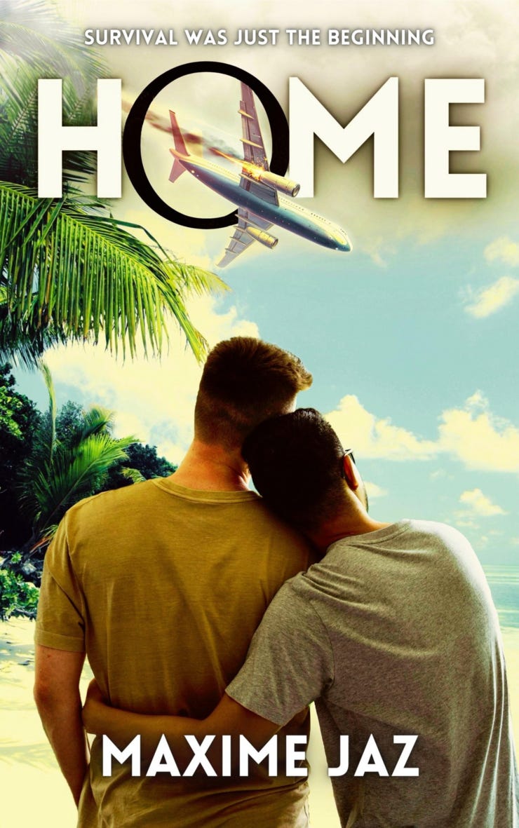 Book cover. Tropical island background with two men, see from the back, one lacing his arm around the other. A flaming plane is plunging through the letter O of the title Home. Maxime Jaz at the bottom. Strap line Survival was just the beginning.
