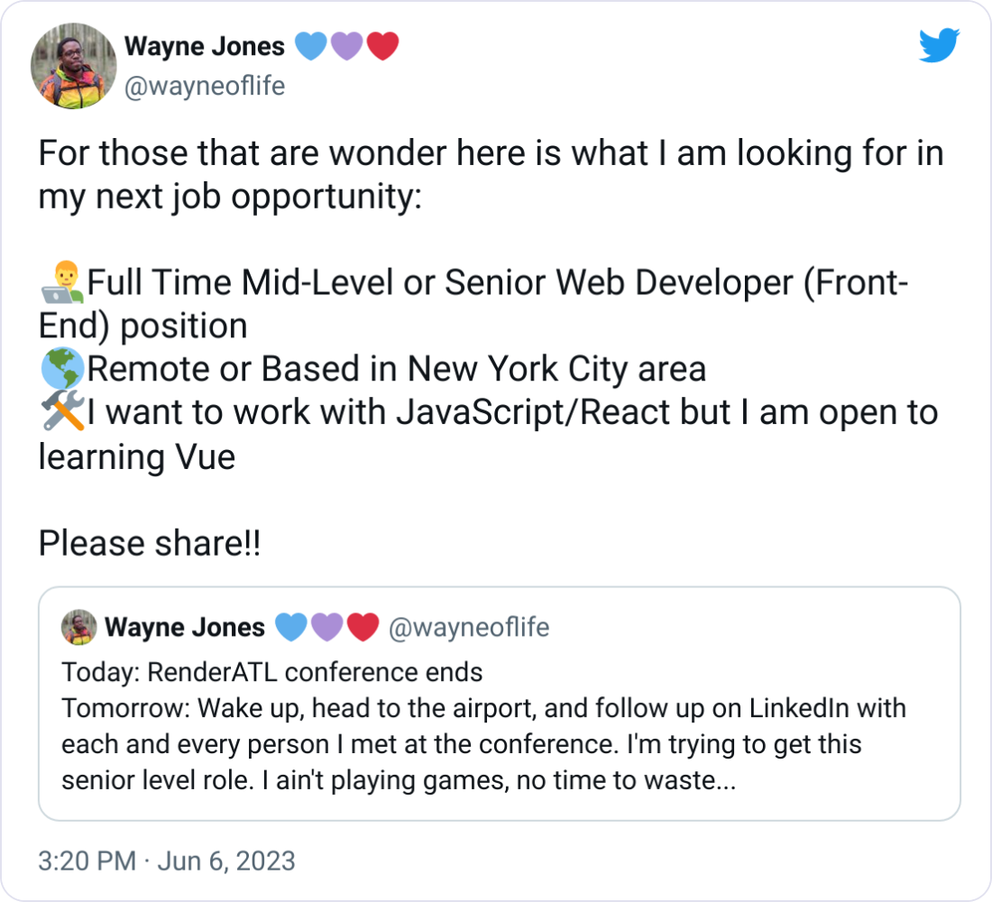 Wayne Jones 💙💜❤️ @wayneoflife For those that are wonder here is what I am looking for in my next job opportunity:  👨‍💻Full Time Mid-Level or Senior Web Developer (Front-End) position 🌎Remote or Based in New York City area 🛠️I want to work with JavaScript/React but I am open to learning Vue  Please share!!