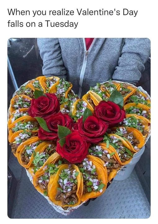 May be an image of 1 person, food, flower and text that says 'When you realize Valentine's Day falls on a Tuesday'