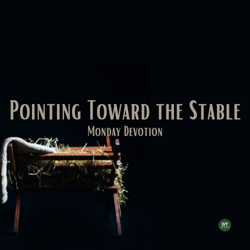 Pointing Toward the Stable, Monday Devotion by Gary Thomas