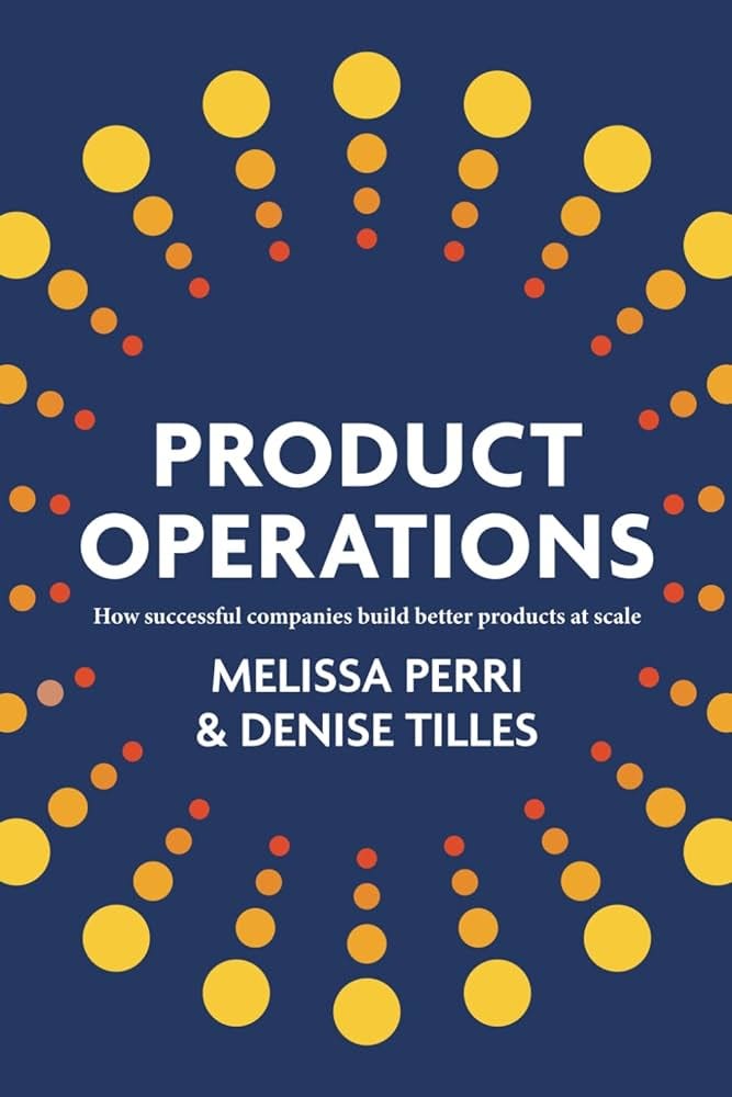 Product Operations: How successful companies build better products at  scale: Perri, Melissa, Tilles, Denise: 9798988338017: Amazon.com: Books