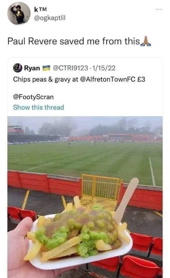 May be an image of burrito and text that says 'kTM @ogkaptlil Paul Revere saved me from this, Ryan @CTRI9123 1/15/22 Chips peas & gravy at @AlfretonTownFC £3 @FootyScran Show this thread'