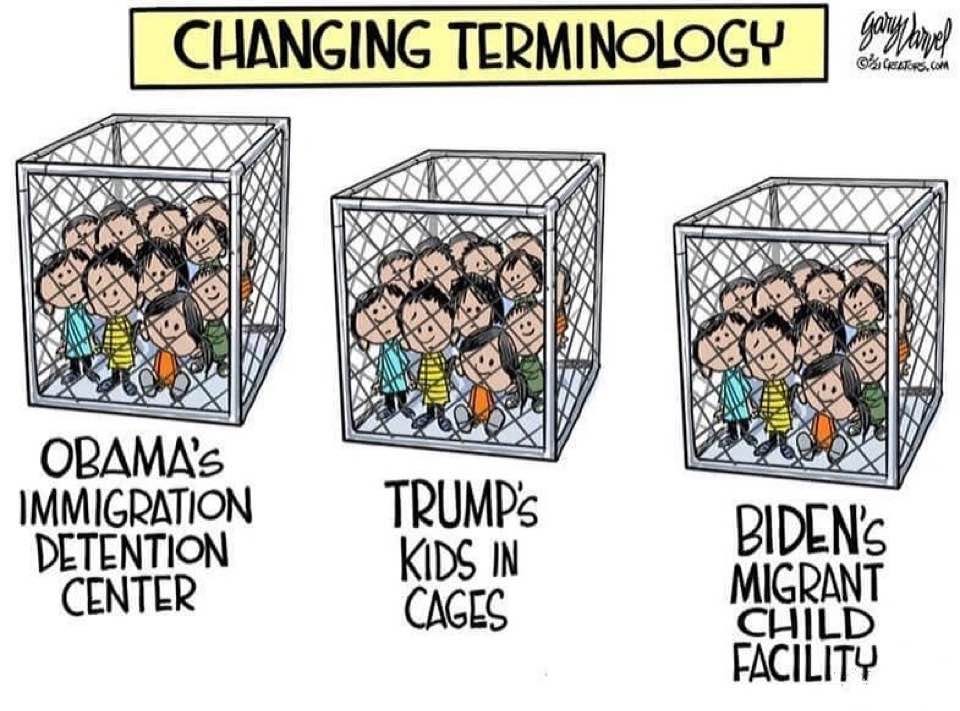 May be an image of text that says 'CHANGING TERMINOLOGY gonnarel GMsGea.com Come OBAMA's IMMIGRATION DETENTION CENTER TRUMP's KIDS IN CAGES BIDEN'S MIGRANT CHILD FACILITY'